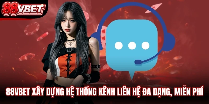 88VBET xây dựng hệ thống kênh liên hệ đa dạng, miễn phí 24/7