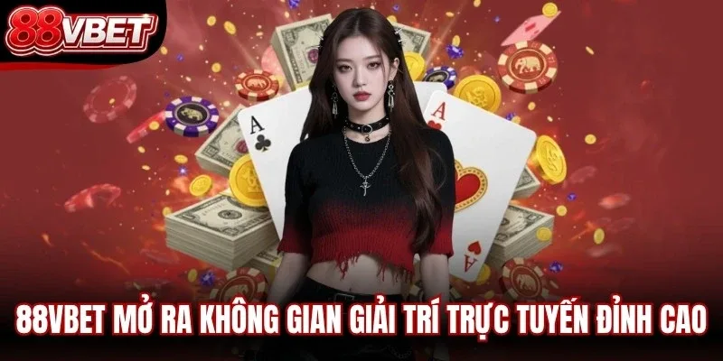 88VBET mở ra không gian giải trí trực tuyến đỉnh cao bậc nhất