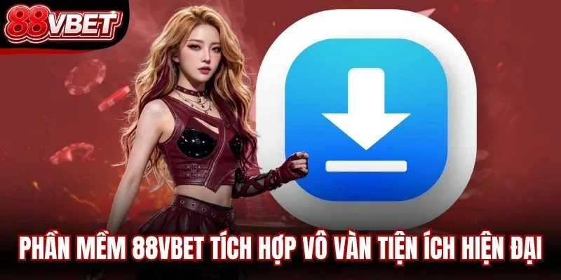 Phần mềm 88VBET tích hợp vô vàn tiện ích hiện đại, miễn phí