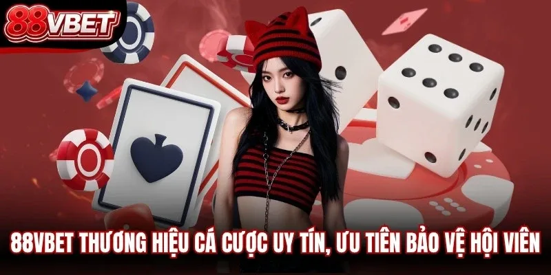 88VBET là thương hiệu cá cược uy tín, ưu tiên bảo vệ hội viên